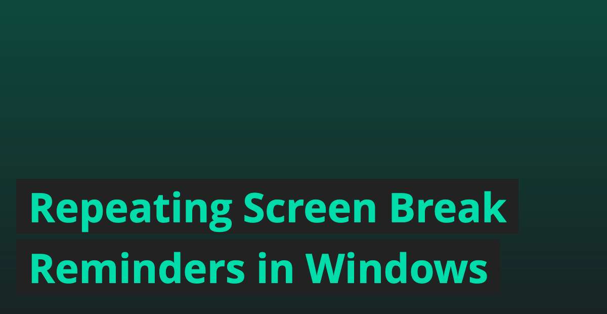 Repeating Screen Break Reminders in Windows bhdzllr