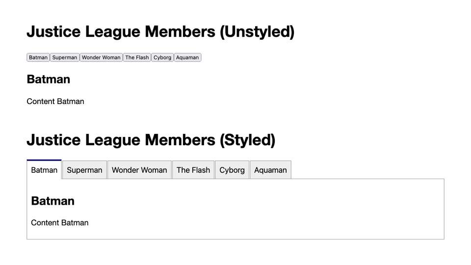 Screenshot showing the package in use, two sections. The first section shows the tabs without styling the second with styling. Each section displays the members of the Justice League with six tabs in the tab list: Batman, Superman, Wonder Woman, The Flash, Cyborg, Aquaman. The first tab Batman is active and shows just placeholder content in the tab panel.